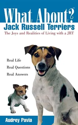 Co z Jack Russell Terrierami: Radości i realia życia z jack russel terierem - What about Jack Russell Terriers: The Joys and Realities of Living with a Jrt