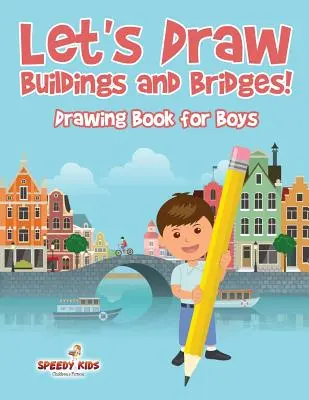 Rysujmy budynki i mosty!: Książka do rysowania dla chłopców - Let's Draw Buildings and Bridges!: Drawing Book for Boys