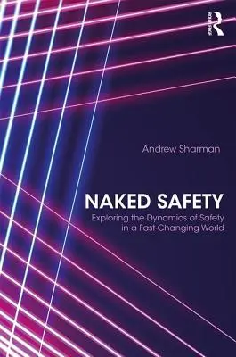 Nagie bezpieczeństwo: Odkrywanie dynamiki bezpieczeństwa w szybko zmieniającym się świecie - Naked Safety: Exploring The Dynamics of Safety in a Fast-Changing World