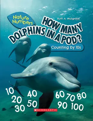 Ile delfinów w stadzie? (Liczby przyrodnicze) (wydanie biblioteczne): Liczenie przez 10 - How Many Dolphins in a Pod? (Nature Numbers) (Library Edition): Counting by 10's