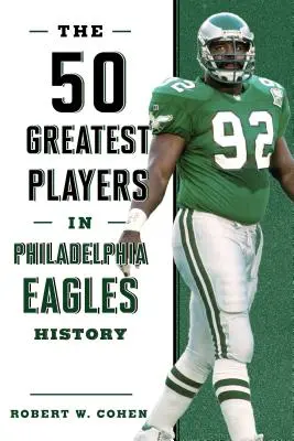 50 najlepszych zawodników w historii Philadelphia Eagles - The 50 Greatest Players in Philadelphia Eagles History