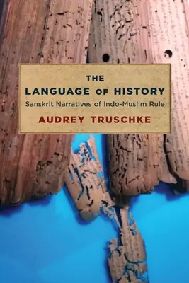 Język historii: Sanskryckie narracje o rządach indo-muzułmańskich - The Language of History: Sanskrit Narratives of Indo-Muslim Rule