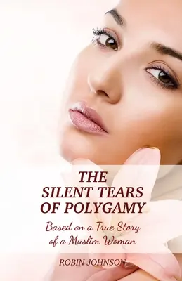 Ciche łzy poligamii: Na podstawie prawdziwej historii muzułmańskiej kobiety - The Silent Tears of Polygamy: Based on a True Story of a Muslim Woman