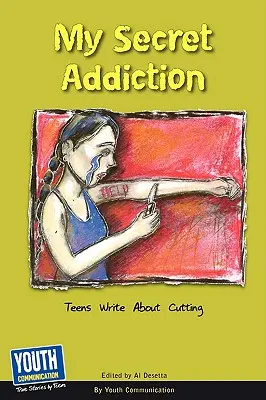 Moje sekretne uzależnienie: Nastolatki piszą o cięciu - My Secret Addiction: Teens Write about Cutting