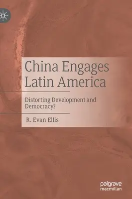 Chiny angażują się w Ameryce Łacińskiej: Zniekształcanie rozwoju i demokracji? - China Engages Latin America: Distorting Development and Democracy?