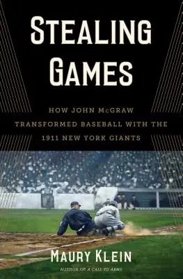 Kradzież gier: Jak John McGraw odmienił baseball z New York Giants w 1911 r. - Stealing Games: How John McGraw Transformed Baseball with the 1911 New York Giants