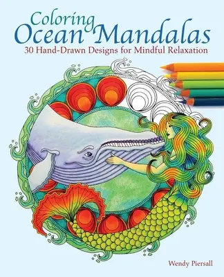 Kolorowanie mandali oceanu: 30 ręcznie rysowanych wzorów dla uważnego relaksu - Coloring Ocean Mandalas: 30 Hand-Drawn Designs for Mindful Relaxation