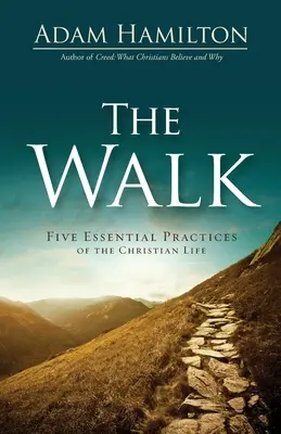 The Walk: Pięć podstawowych praktyk życia chrześcijańskiego - The Walk: Five Essential Practices of the Christian Life