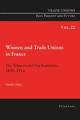 Kobiety i związki zawodowe we Francji: Przemysł tytoniowy i kapeluszniczy, 1890-1914 - Women and Trade Unions in France: The Tobacco and Hat Industries, 1890-1914