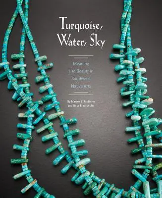 Turkus, woda, niebo: Znaczenie i piękno w sztuce rdzennych mieszkańców południowego zachodu - Turquoise, Water, Sky: Meaning and Beauty in Southwest Native Arts