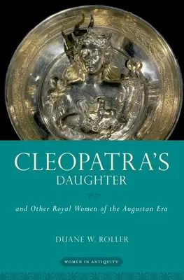 Córka Kleopatry: I inne królewskie kobiety epoki augustowskiej - Cleopatra's Daughter: And Other Royal Women of the Augustan Era