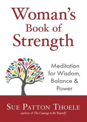 Kobieca księga siły: Medytacje dla mądrości, równowagi i mocy (Afirmacje silnej, pewnej siebie kobiety) - The Woman's Book of Strength: Meditations for Wisdom, Balance, and Power (Strong Confident Woman Affirmations)