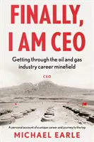 Wreszcie jestem dyrektorem generalnym - przejście przez pole minowe kariery w przemyśle naftowym i gazowym - Finally, I am CEO - Getting through the oil and gas industry career minefield