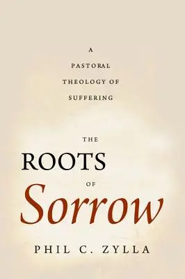 Korzenie smutku: Duszpasterska teologia cierpienia - The Roots of Sorrow: A Pastoral Theology of Suffering