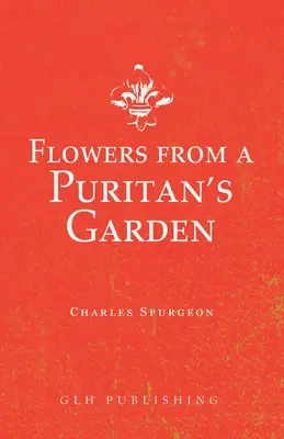 Kwiaty z ogrodu purytanina: Ilustracje i medytacje na temat pism Thomasa Mantona - Flowers from a Puritan's Garden: Illustrations and Meditations on the writings of Thomas Manton