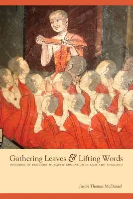 Zbieranie liści i podnoszenie słów: Historie buddyjskiej edukacji klasztornej w Laosie i Tajlandii - Gathering Leaves & Lifting Words: Histories of Buddhist Monastic Education in Laos and Thailand