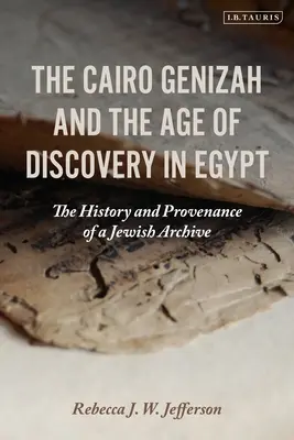 Kairska Geniza i epoka odkryć w Egipcie: Historia i pochodzenie żydowskiego archiwum - The Cairo Genizah and the Age of Discovery in Egypt: The History and Provenance of a Jewish Archive