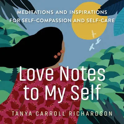 Love Notes to My Self: Medytacje i inspiracje dla współczucia i troski o siebie - Love Notes to My Self: Meditations and Inspirations for Self-Compassion and Self-Care