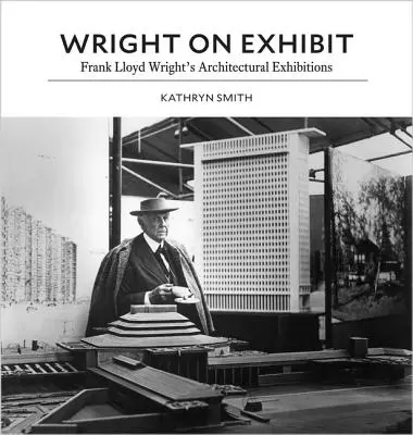 Wright na wystawie: Wystawy architektoniczne Franka Lloyda Wrighta - Wright on Exhibit: Frank Lloyd Wright's Architectural Exhibitions