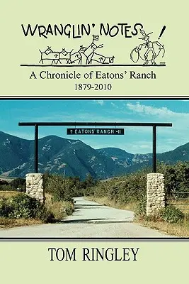 WRANGLIN' NOTES, Kronika rancza Eatons 1879-2010 - WRANGLIN' NOTES, A Chronicle of Eatons' Ranch 1879-2010