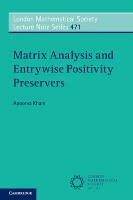 Matrix Analysis and Entrywise Positivity Preservers (Khare Apoorva (Indian Institute of Science Bangalore))