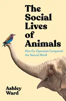 Życie społeczne zwierząt - jak współpraca podbiła świat przyrody - Social Lives of Animals - How Co-Operation Conquered the Natural World