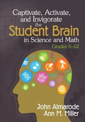 Zachwyć, aktywuj i ożyw mózg ucznia w naukach ścisłych i matematyce, klasy 6-12 - Captivate, Activate, and Invigorate the Student Brain in Science and Math, Grades 6-12