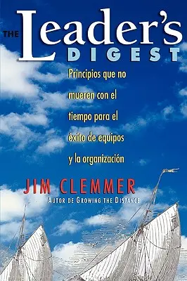 The Leader's Digest: Principios que no mueren con el tiempo para el xito de equipos y la organizacin