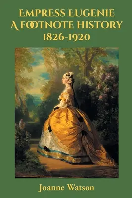 Cesarzowa Eugenia: historia w przypisach - Empress Eugenie: A footnote history