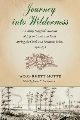 Journey into Wilderness: Relacja chirurga wojskowego z życia w obozie i w terenie podczas wojen z Creek i Seminole w latach 1836-1838 - Journey into Wilderness: An Army Surgeon's Account of Life in Camp and Field during the Creek and Seminole Wars, 1836-1838
