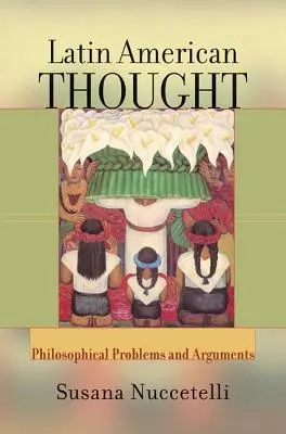 Myśl latynoamerykańska - problemy i argumenty filozoficzne (Nuccetelli Susana (St. Cloud State University USA)) - Latin American Thought - Philosophical Problems And Arguments (Nuccetelli Susana (St. Cloud State University USA))