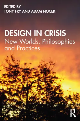 Design w kryzysie: Nowe światy, filozofie i praktyki - Design in Crisis: New Worlds, Philosophies and Practices