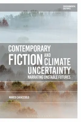 Współczesna fikcja i niepewność klimatyczna: Narrating Unstable Futures - Contemporary Fiction and Climate Uncertainty: Narrating Unstable Futures