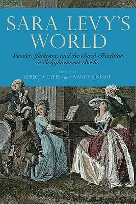 Świat Sary Levy: Płeć, judaizm i tradycja Bacha w oświeceniowym Berlinie - Sara Levy's World: Gender, Judaism, and the Bach Tradition in Enlightenment Berlin