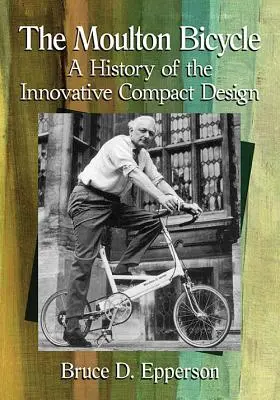 Rower Moultona: Historia innowacyjnej kompaktowej konstrukcji - The Moulton Bicycle: A History of the Innovative Compact Design