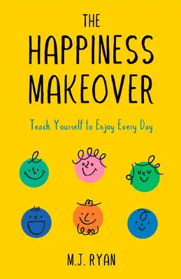 The Happiness Makeover: Overcome Stress and Negativity to Become a Hopeful, Happy Person (Positive Psychology; Positivity Book)