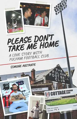 Please Don't Take Me Home: Historia miłości z klubem piłkarskim Fulham - Please Don't Take Me Home: A Lovestory with Fulham Football Club