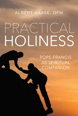 Praktyczna świętość: Papież Franciszek jako duchowy towarzysz - Practical Holiness: Pope Francis as Spiritual Companion