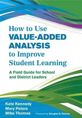 Jak wykorzystać analizę wartości dodanej do poprawy nauki uczniów: Przewodnik dla liderów szkół i okręgów - How to Use Value-Added Analysis to Improve Student Learning: A Field Guide for School and District Leaders