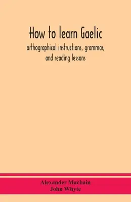 Jak nauczyć się gaelickiego: instrukcje ortograficzne, gramatyka i lekcje czytania - How to learn Gaelic: orthographical instructions, grammar, and reading lessons