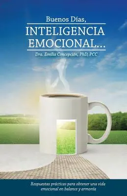 Buenos Dias, Inteligencia Emocional: Praktyczne odpowiedzi pozwalające uzyskać równowagę i harmonię życia emocjonalnego - Buenos Dias, Inteligencia Emocional: Respuestas practicas para obtener una vida emocional en balance y armonia