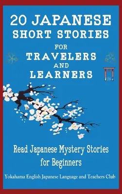 20 japońskich opowiadań dla podróżników i osób uczących się czytać japońskie tajemnicze historie dla początkujących - 20 Japanese Short Stories for Travelers and Learners Read Japanese Mystery Stories for Beginners