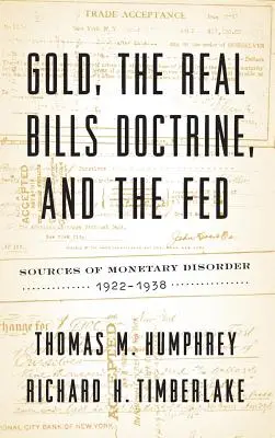 Złoto, doktryna prawdziwych weksli i Fed: Źródła zaburzeń monetarnych w latach 1922-1938 - Gold, the Real Bills Doctrine, and the Fed: Sources of Monetary Disorder, 1922-1938