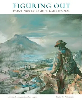 Rozgryzanie: Obrazy Samuela Baka 2017-2022 - Figuring Out: Paintings by Samuel Bak 2017-2022