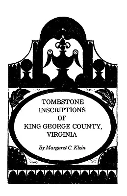 Inskrypcje nagrobne w hrabstwie King George w Wirginii - Tombstone Inscriptions of King George County, Virginia