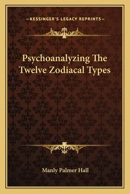 Psychoanaliza dwunastu typów zodiakalnych - Psychoanalyzing The Twelve Zodiacal Types