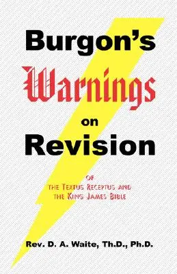 Ostrzeżenia Burgona dotyczące rewizji Textus Receptus i Biblii Króla Jakuba - Burgon's Warnings on Revision of the Textus Receptus and the King James Bible