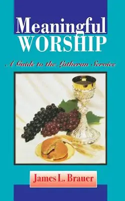 Znaczące uwielbienie, przewodnik po służbie luterańskiej - Meaningful Worship, A Guide to the Lutheran Service