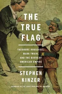 Prawdziwa flaga: Theodore Roosevelt, Mark Twain i narodziny amerykańskiego imperium - The True Flag: Theodore Roosevelt, Mark Twain, and the Birth of American Empire