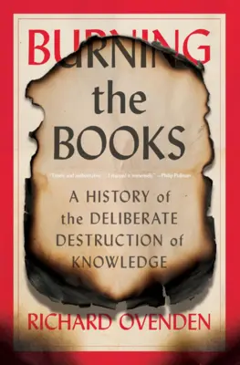 Burning the Books: Historia celowego niszczenia wiedzy - Burning the Books: A History of the Deliberate Destruction of Knowledge